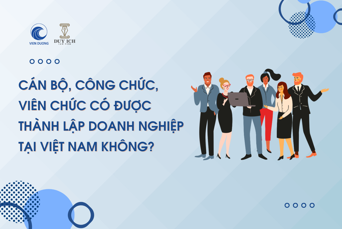 Can bo cong chuc vien chuc co duoc thanh lap doanh nghiep tai Viet Nam khong